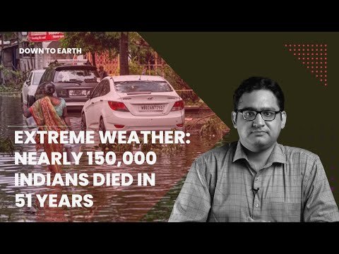 पिछले 51 वर्षों में खराब मौसम के कारण लगभग 150,000 भारतीय मारे गए हैं