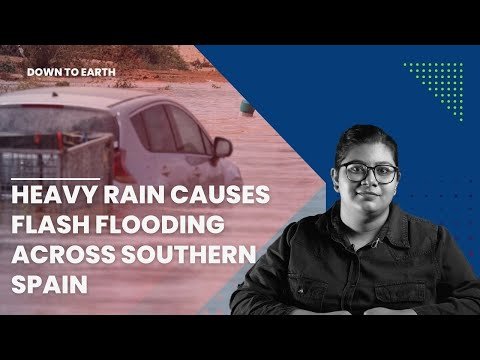 बाढ़ से सूखा: भारी बारिश के कारण दक्षिणी स्पेन में अचानक बाढ़ आ गई