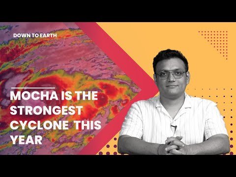 मोचा इस साल पृथ्वी पर अब तक का सबसे शक्तिशाली चक्रवात है